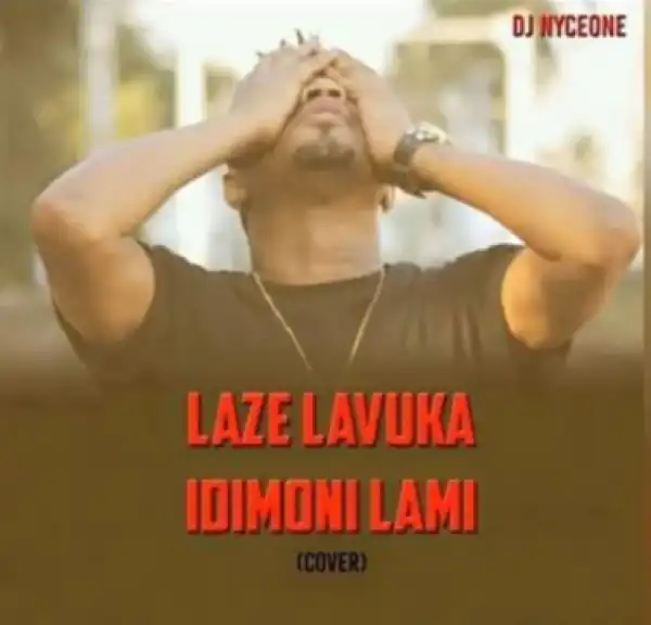 DJ Nyceone - Laze Lavuka Idimoni Lami (Cover)